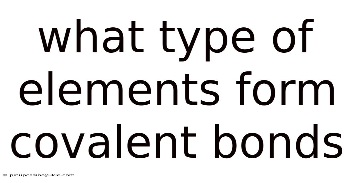 What Type Of Elements Form Covalent Bonds
