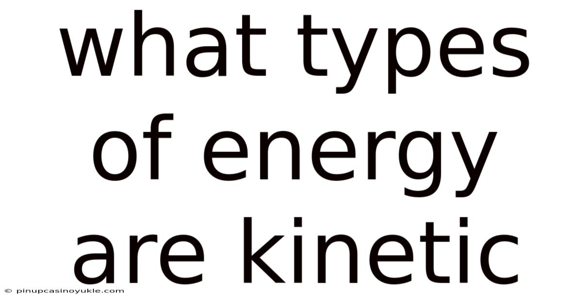What Types Of Energy Are Kinetic