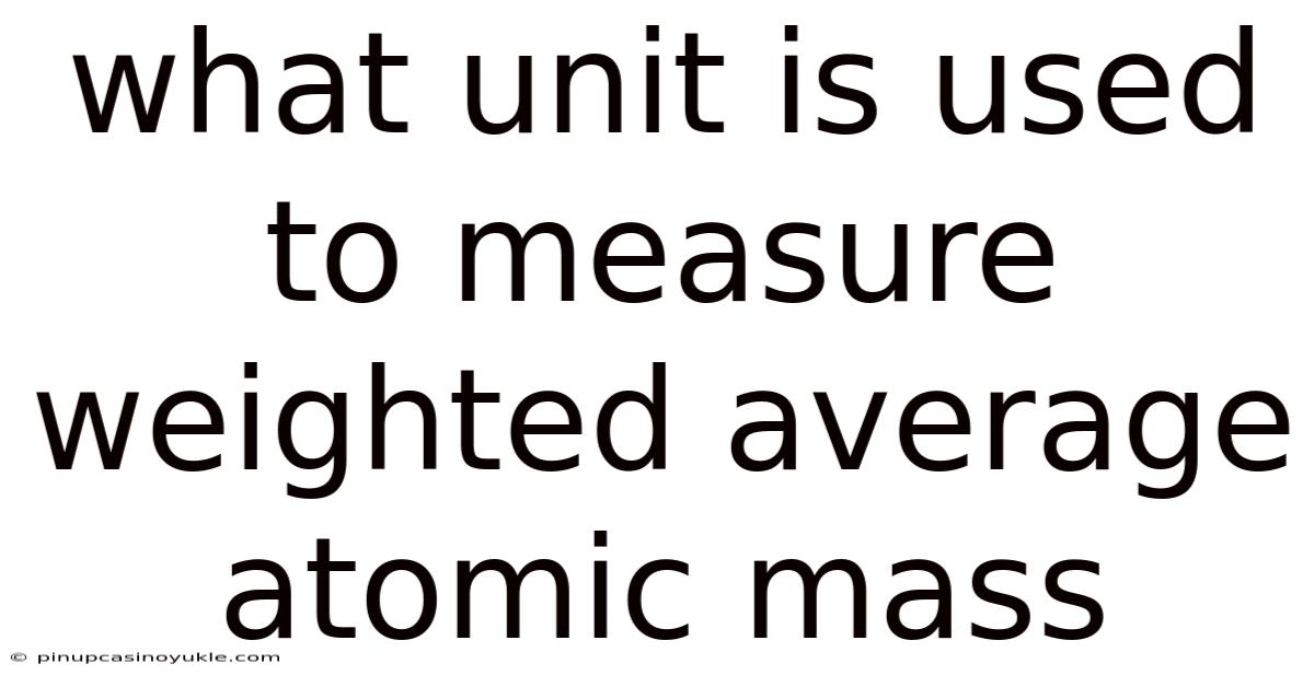 What Unit Is Used To Measure Weighted Average Atomic Mass