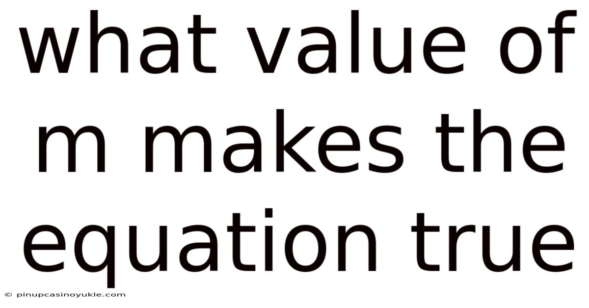 What Value Of M Makes The Equation True