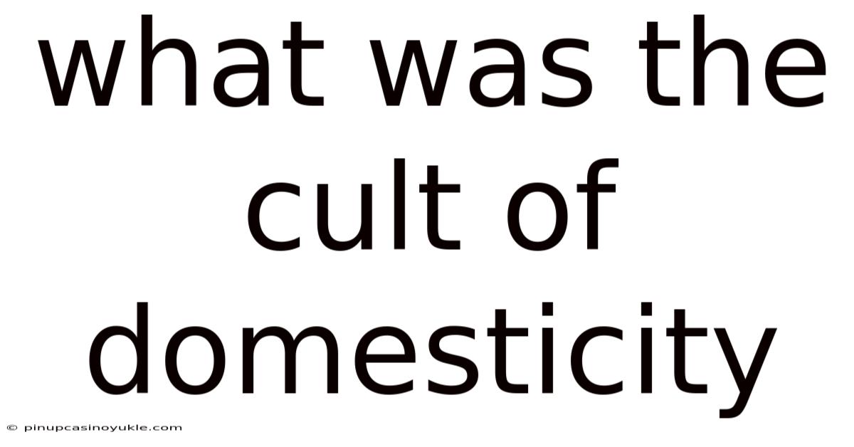 What Was The Cult Of Domesticity
