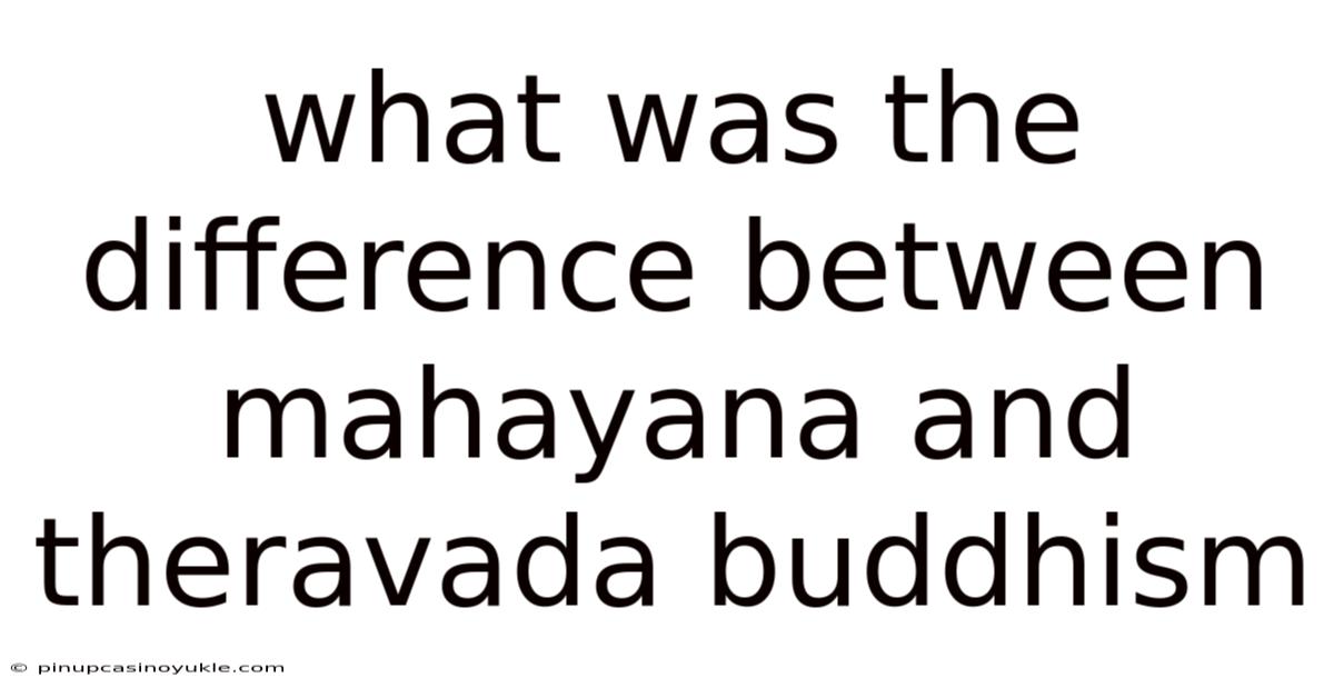 What Was The Difference Between Mahayana And Theravada Buddhism
