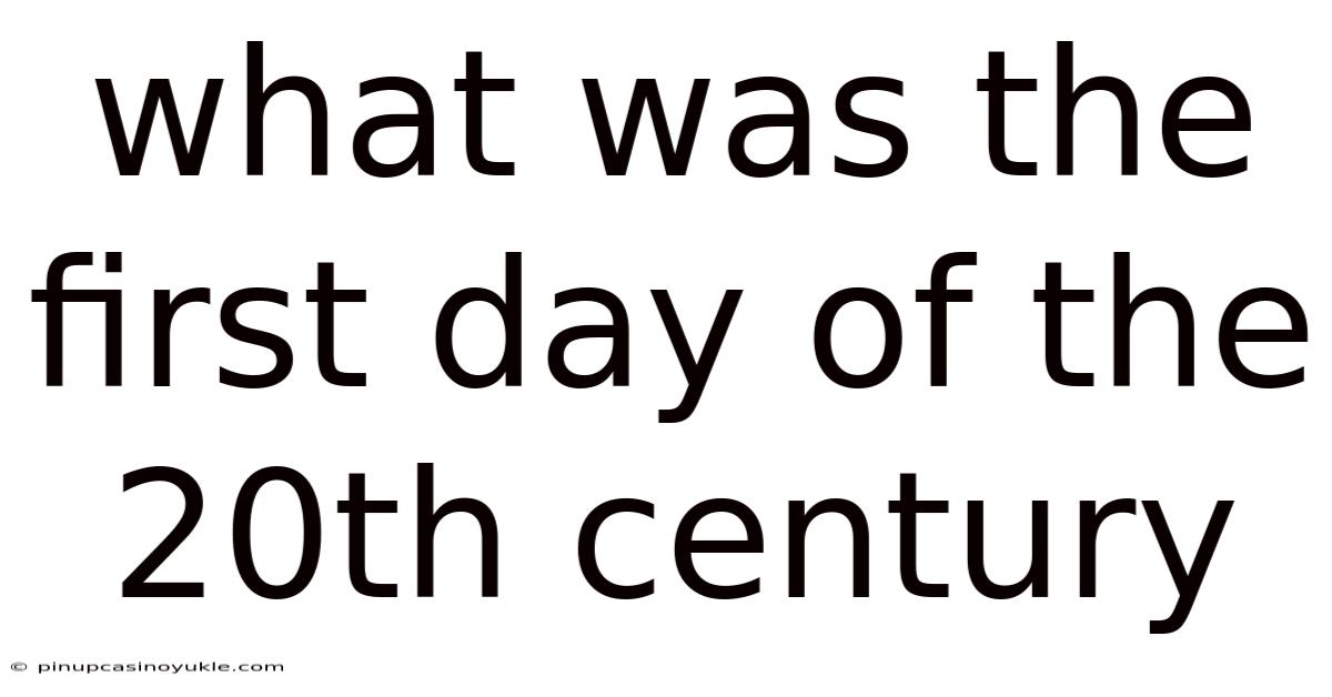 What Was The First Day Of The 20th Century