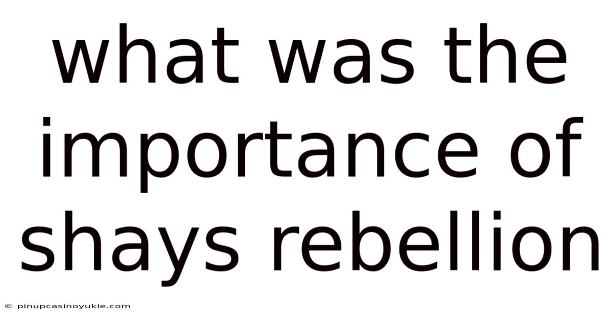 What Was The Importance Of Shays Rebellion