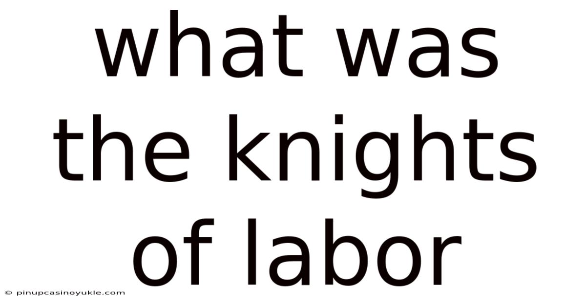 What Was The Knights Of Labor
