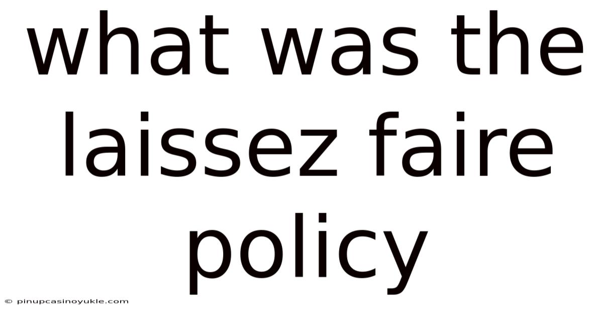 What Was The Laissez Faire Policy