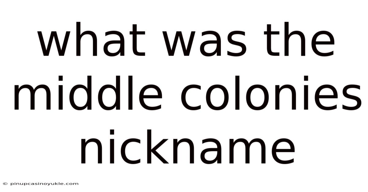 What Was The Middle Colonies Nickname
