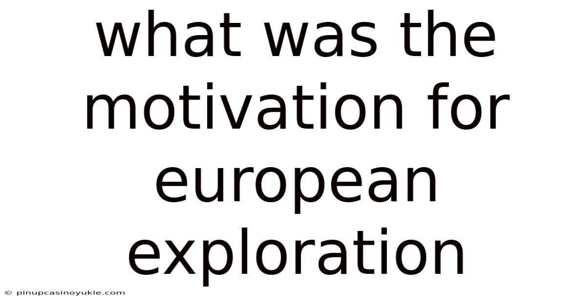 What Was The Motivation For European Exploration