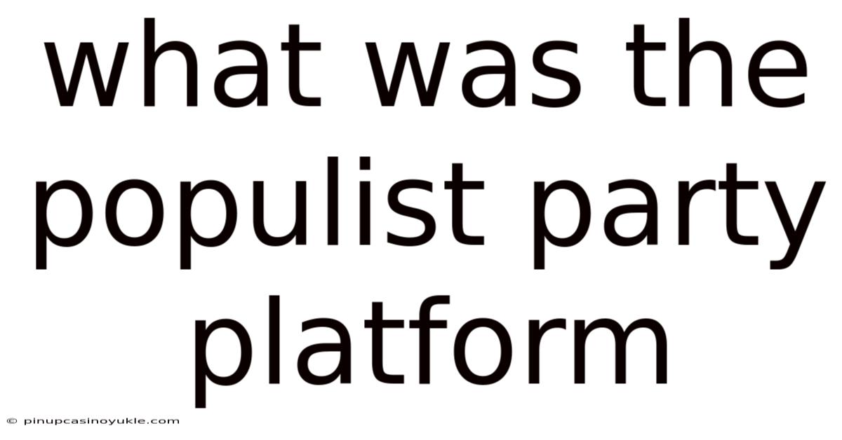 What Was The Populist Party Platform