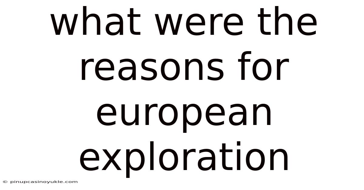 What Were The Reasons For European Exploration