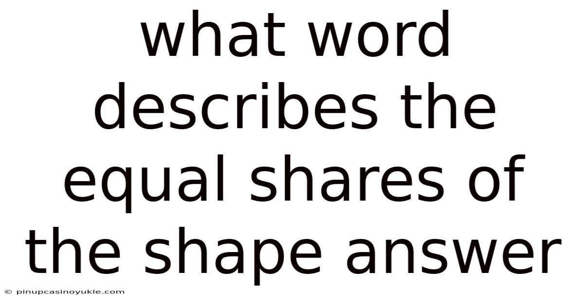 What Word Describes The Equal Shares Of The Shape Answer