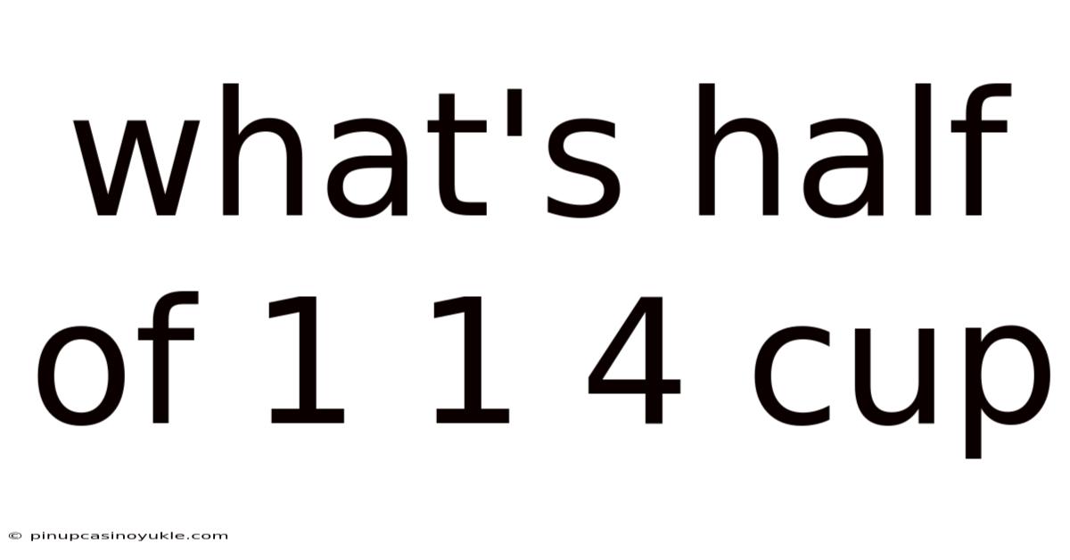 What's Half Of 1 1 4 Cup