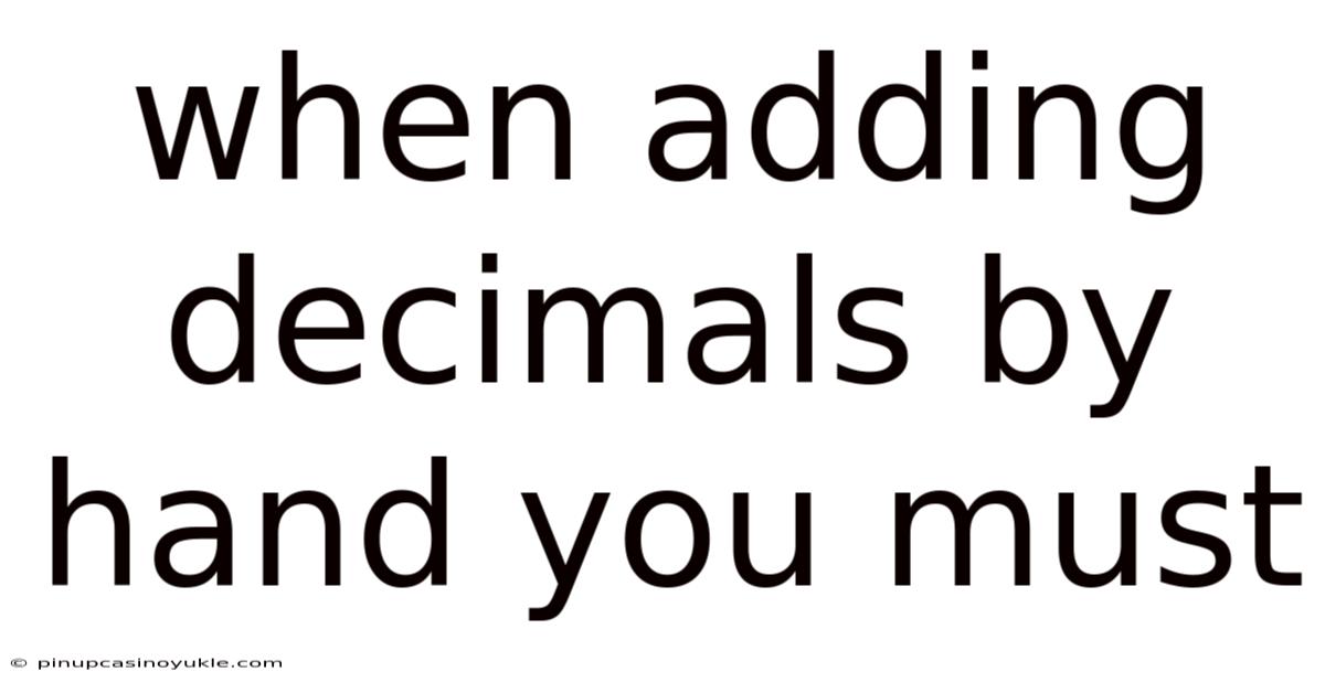 When Adding Decimals By Hand You Must