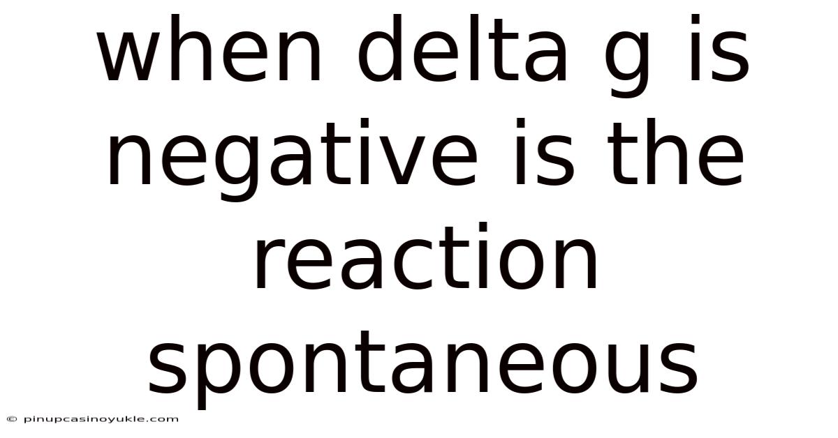 When Delta G Is Negative Is The Reaction Spontaneous