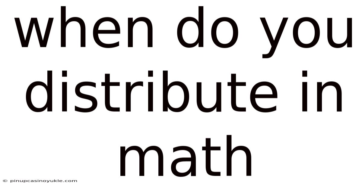 When Do You Distribute In Math