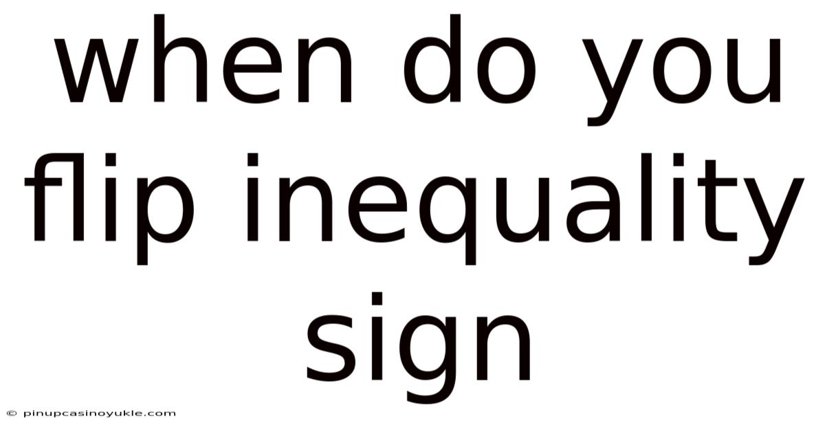 When Do You Flip Inequality Sign