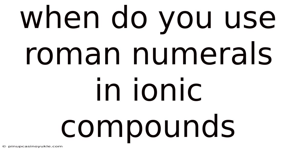 When Do You Use Roman Numerals In Ionic Compounds