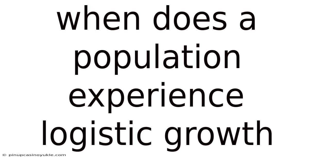 When Does A Population Experience Logistic Growth