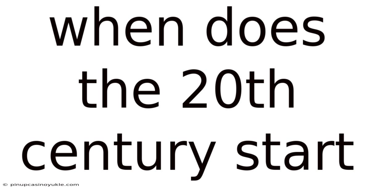 When Does The 20th Century Start