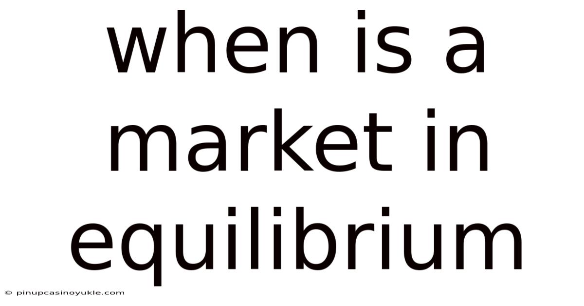 When Is A Market In Equilibrium