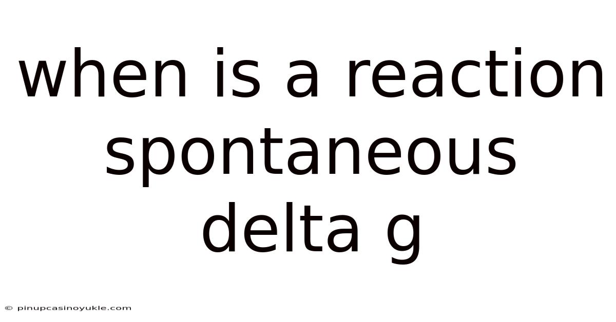 When Is A Reaction Spontaneous Delta G