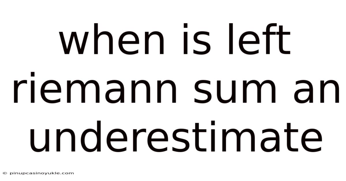When Is Left Riemann Sum An Underestimate