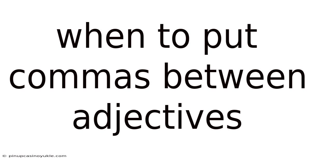 When To Put Commas Between Adjectives