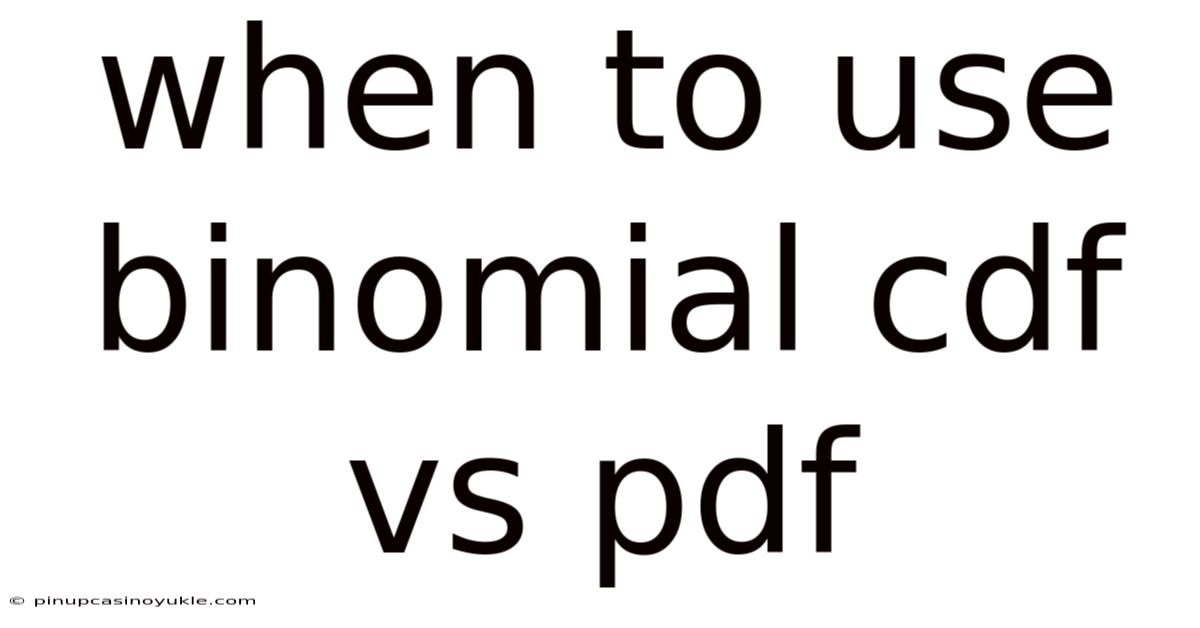 When To Use Binomial Cdf Vs Pdf