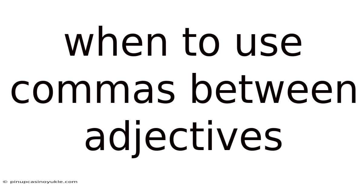 When To Use Commas Between Adjectives
