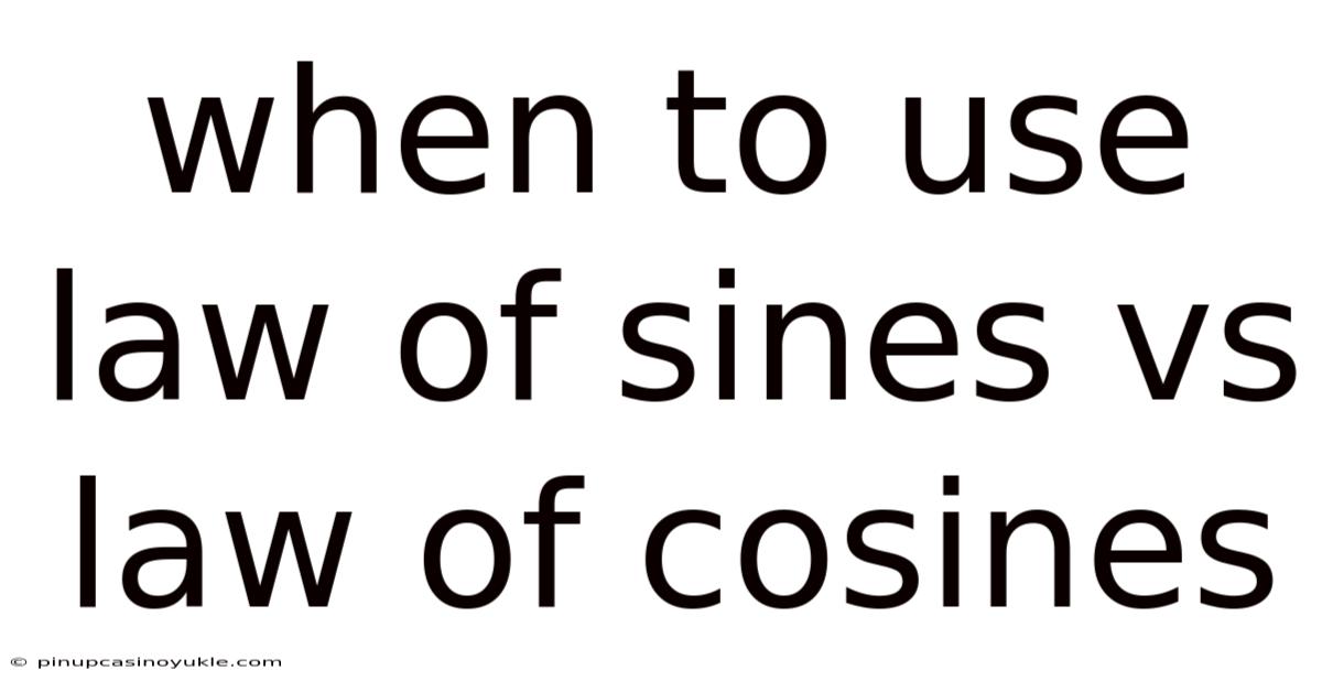 When To Use Law Of Sines Vs Law Of Cosines