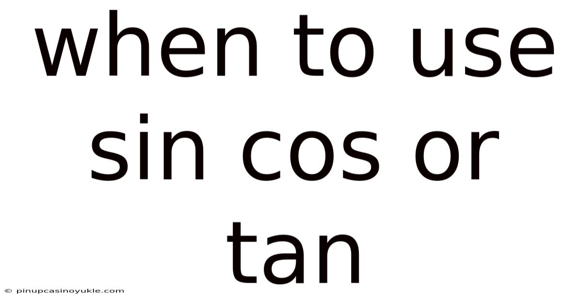 When To Use Sin Cos Or Tan