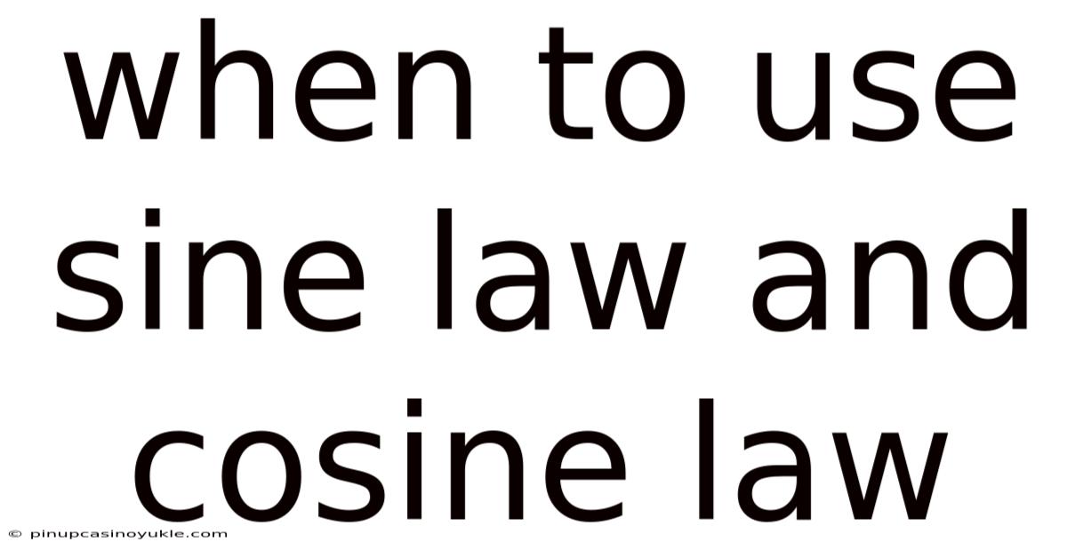 When To Use Sine Law And Cosine Law