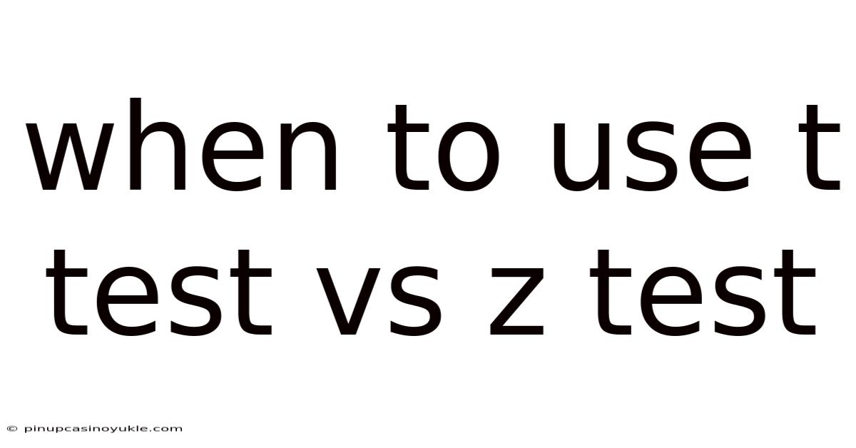 When To Use T Test Vs Z Test