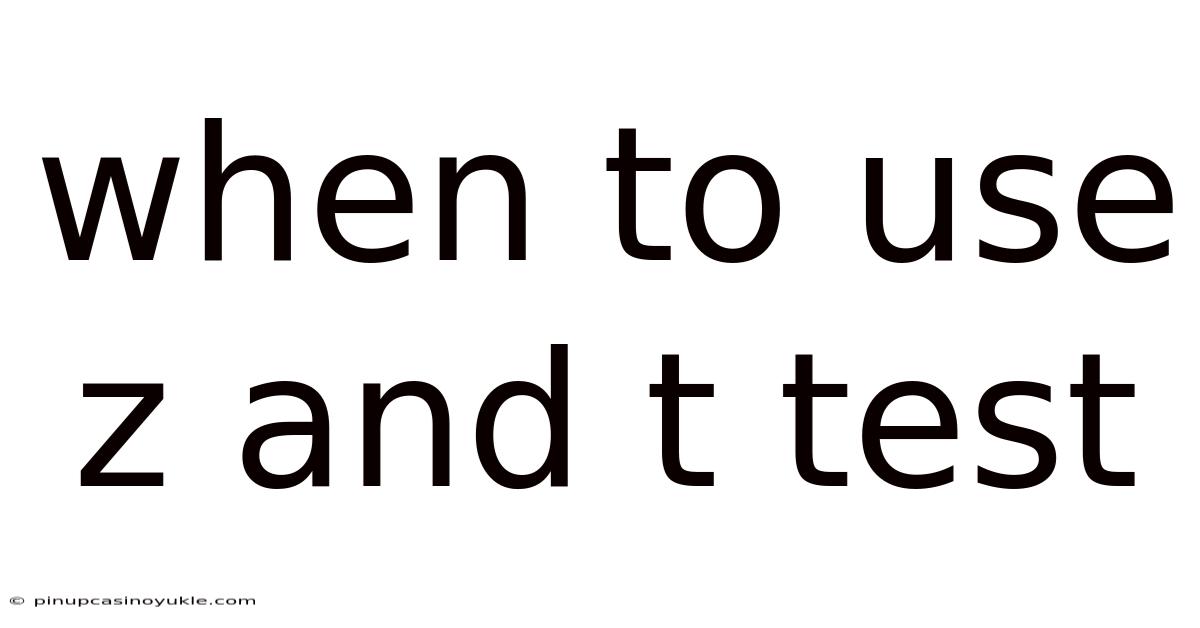 When To Use Z And T Test
