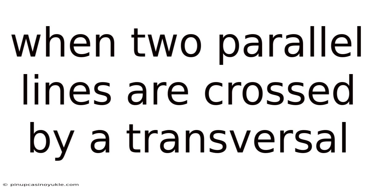 When Two Parallel Lines Are Crossed By A Transversal