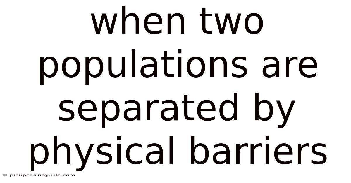 When Two Populations Are Separated By Physical Barriers