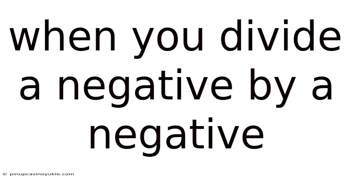 When You Divide A Negative By A Negative