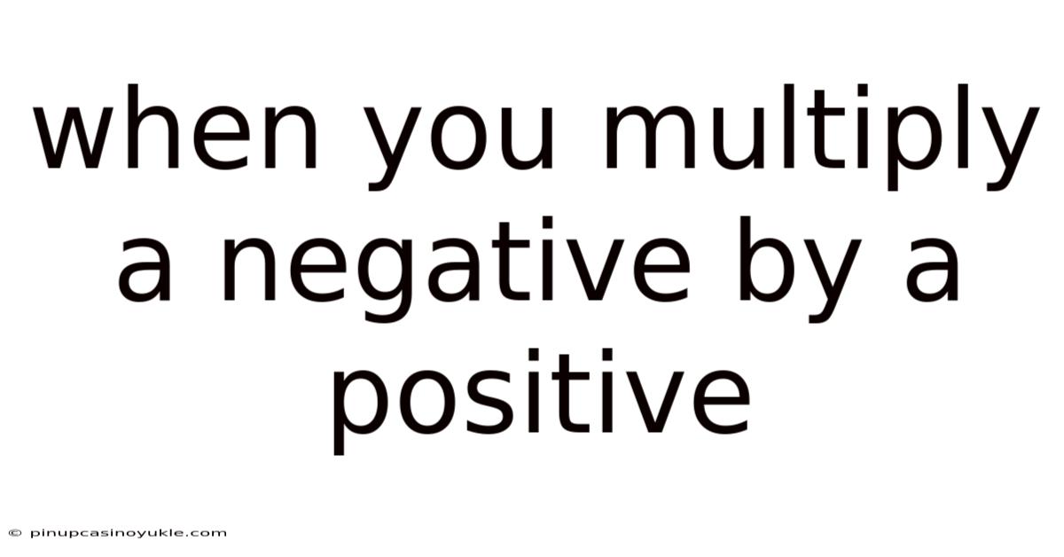When You Multiply A Negative By A Positive