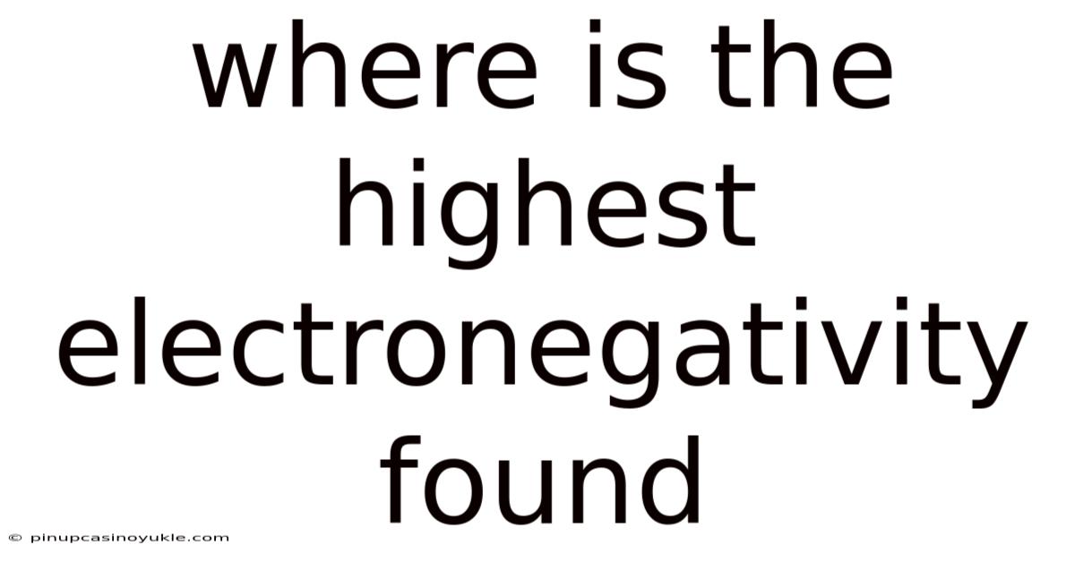 Where Is The Highest Electronegativity Found