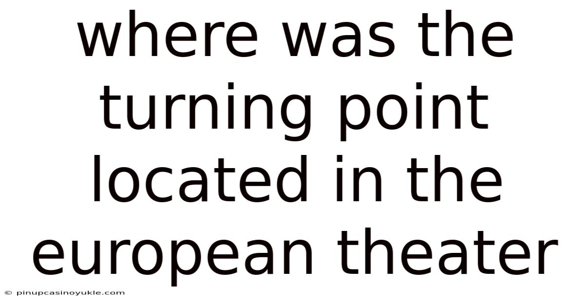 Where Was The Turning Point Located In The European Theater