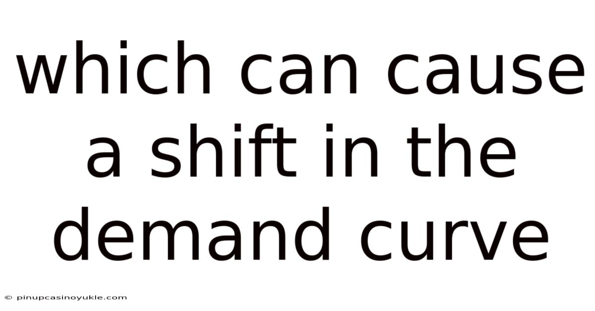 Which Can Cause A Shift In The Demand Curve