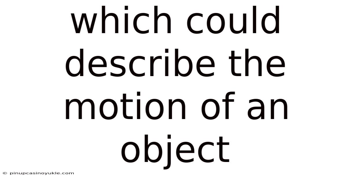 Which Could Describe The Motion Of An Object