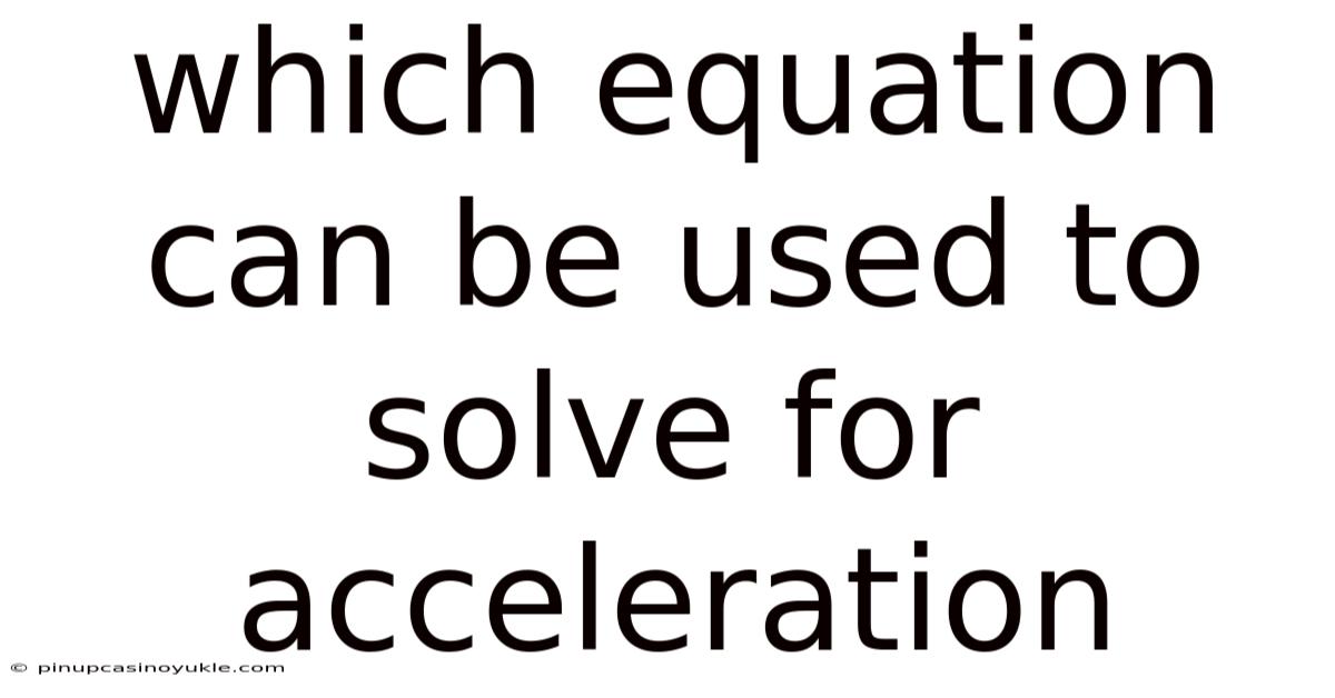Which Equation Can Be Used To Solve For Acceleration