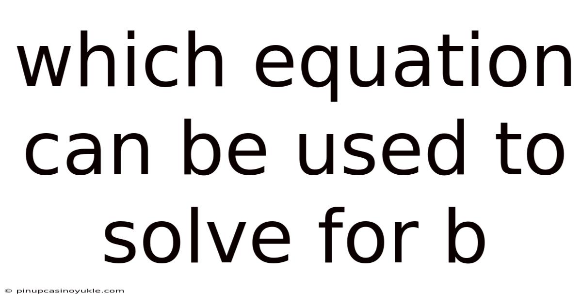 Which Equation Can Be Used To Solve For B
