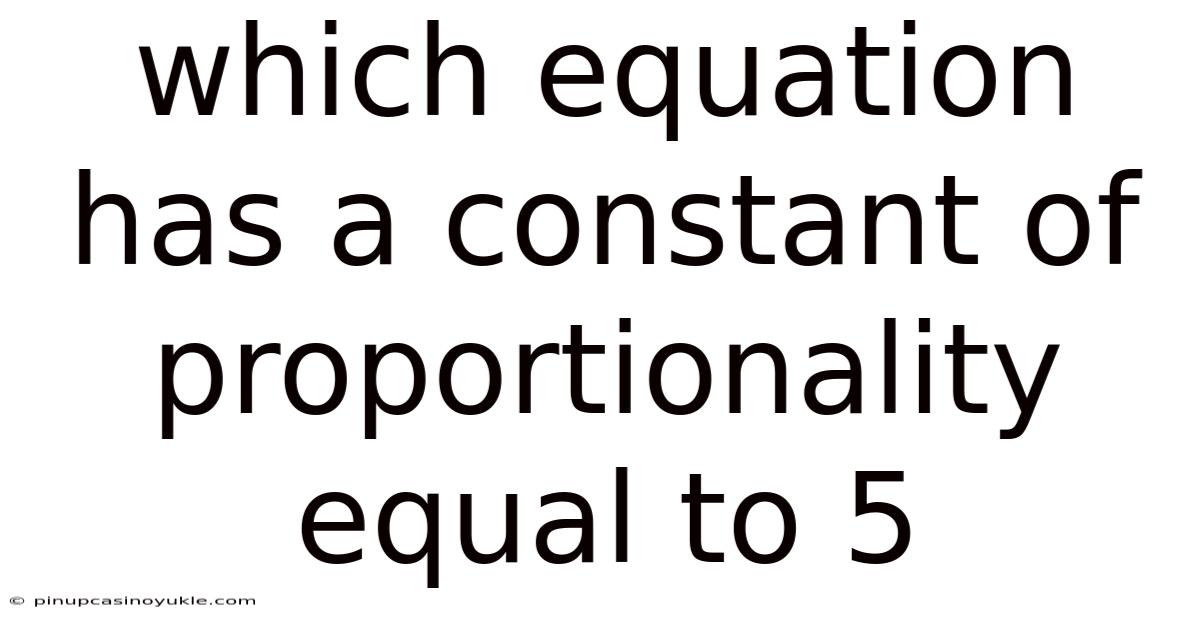 Which Equation Has A Constant Of Proportionality Equal To 5