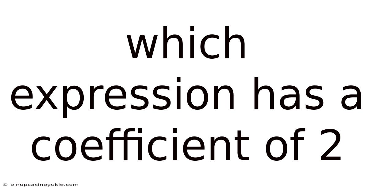 Which Expression Has A Coefficient Of 2