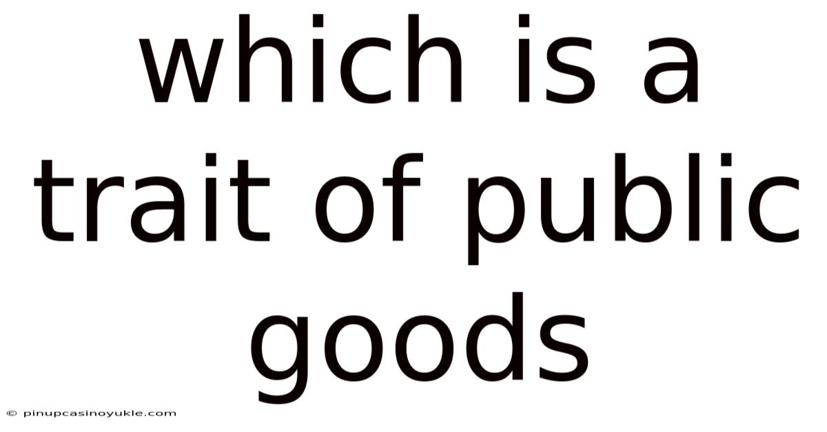 Which Is A Trait Of Public Goods