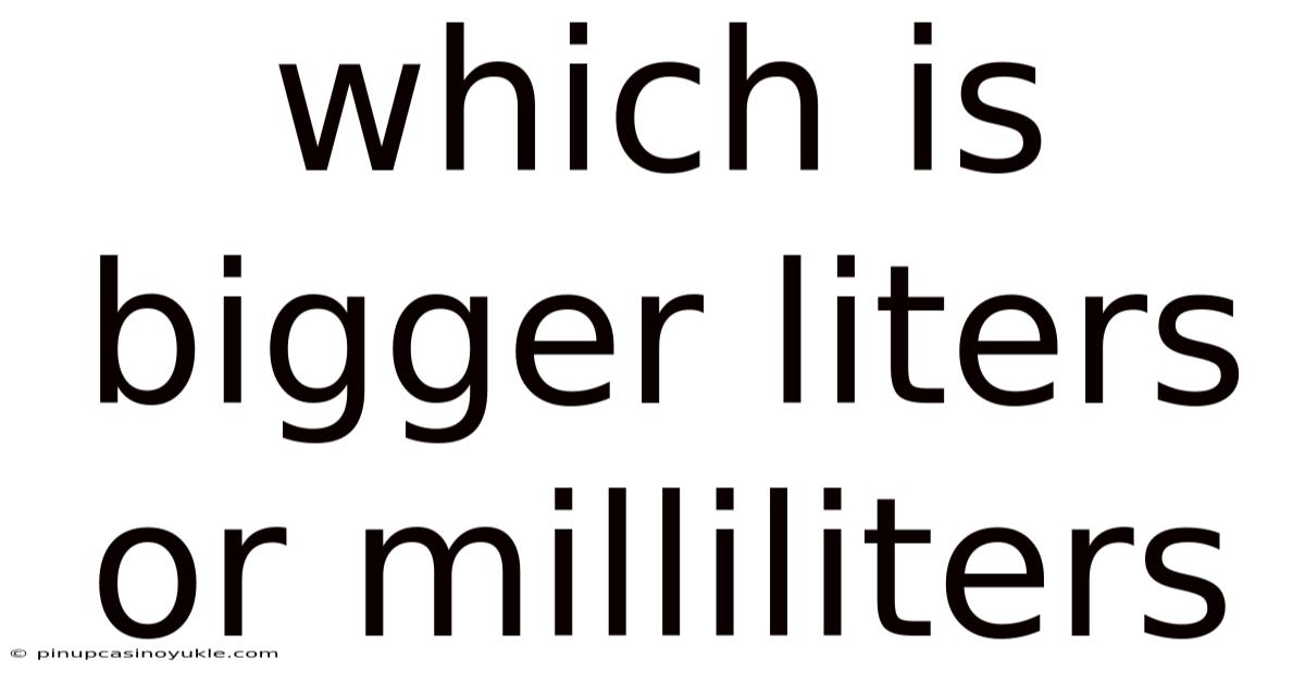 Which Is Bigger Liters Or Milliliters