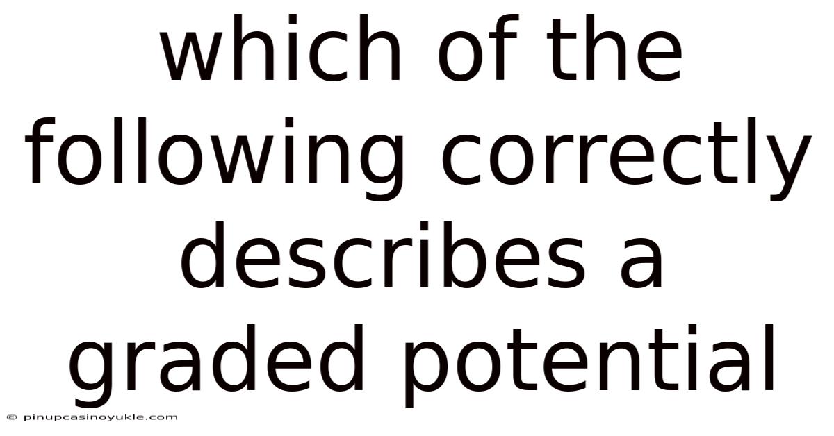 Which Of The Following Correctly Describes A Graded Potential