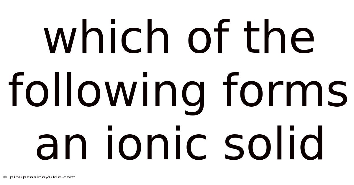 Which Of The Following Forms An Ionic Solid